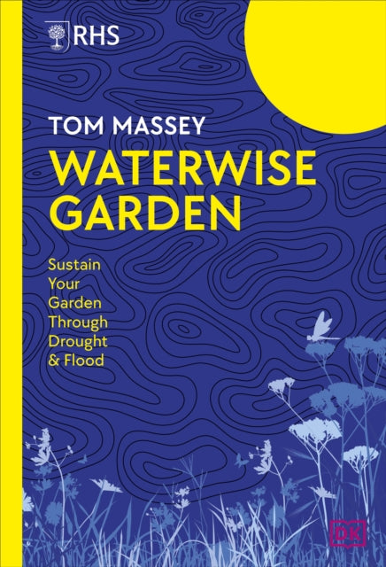 Waterwise Garden: Sustain your Garden through Drought & Flood - By Tom Massey (Hardback)
