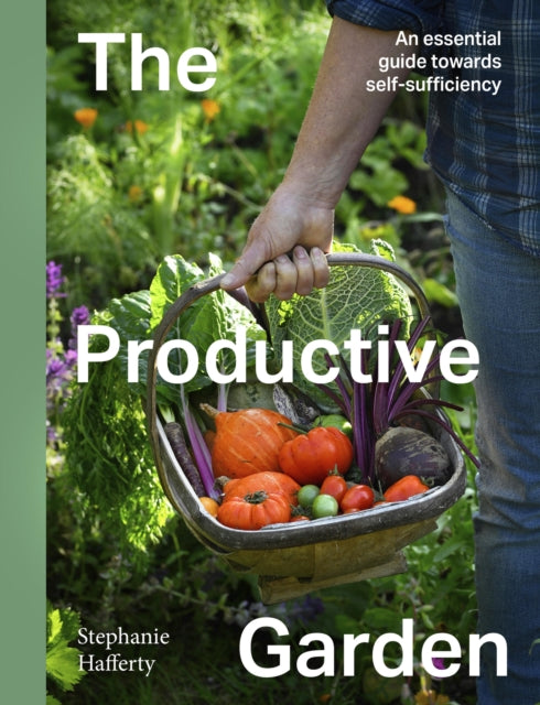 The Productive Garden: An Essential Guide Towards Self-Sufficiency- By Stephanie Hafferty