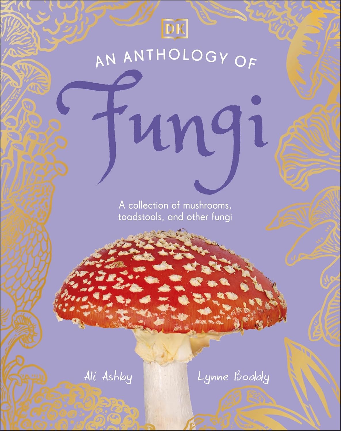 An Anthology of Fungi - By Lynne Boddy & Ali Ashby (Hardback)