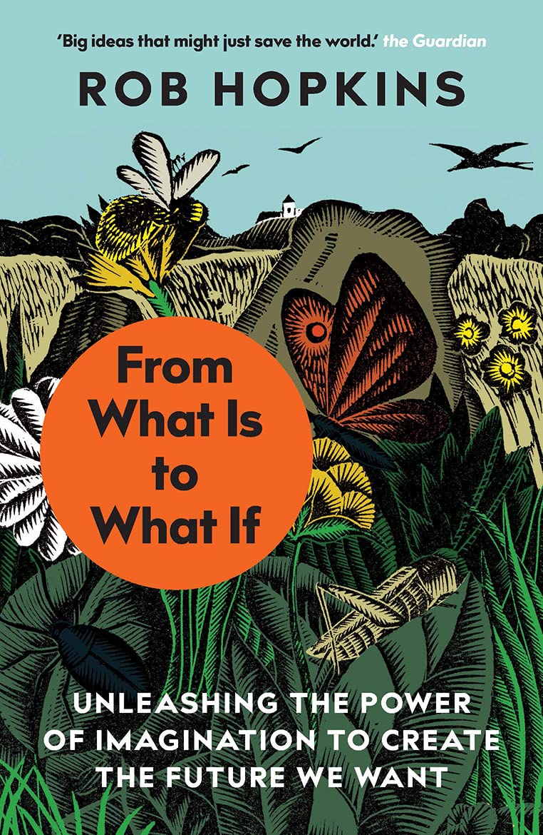 From What Is to What If - By Rob Hopkins