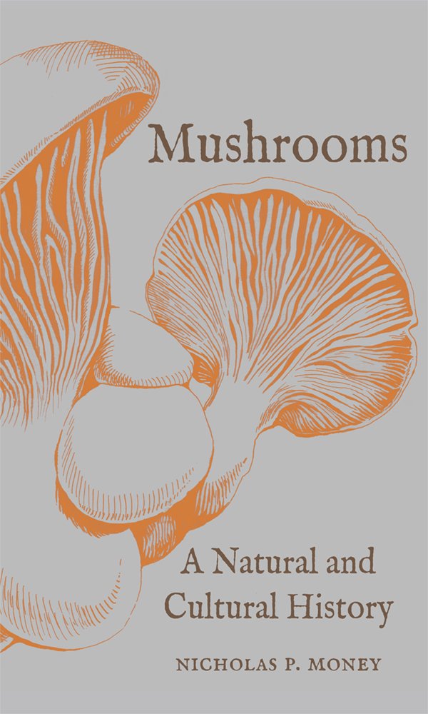 Mushroom: A Natural and Cultural History - Nicholas P. Money