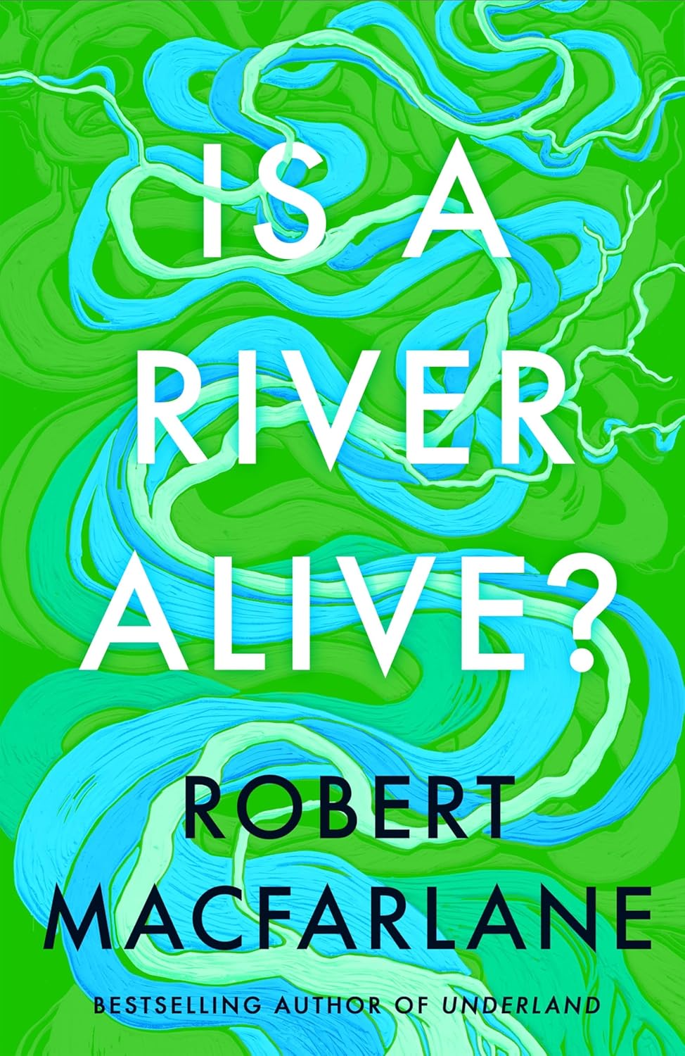 Is a River Alive? - By Robert Macfarlane (Hardback)