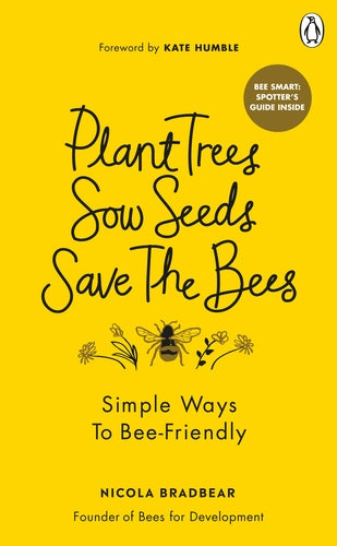 Plant Trees, Sow Seeds, Save The Bees - By Nicola Bradbear