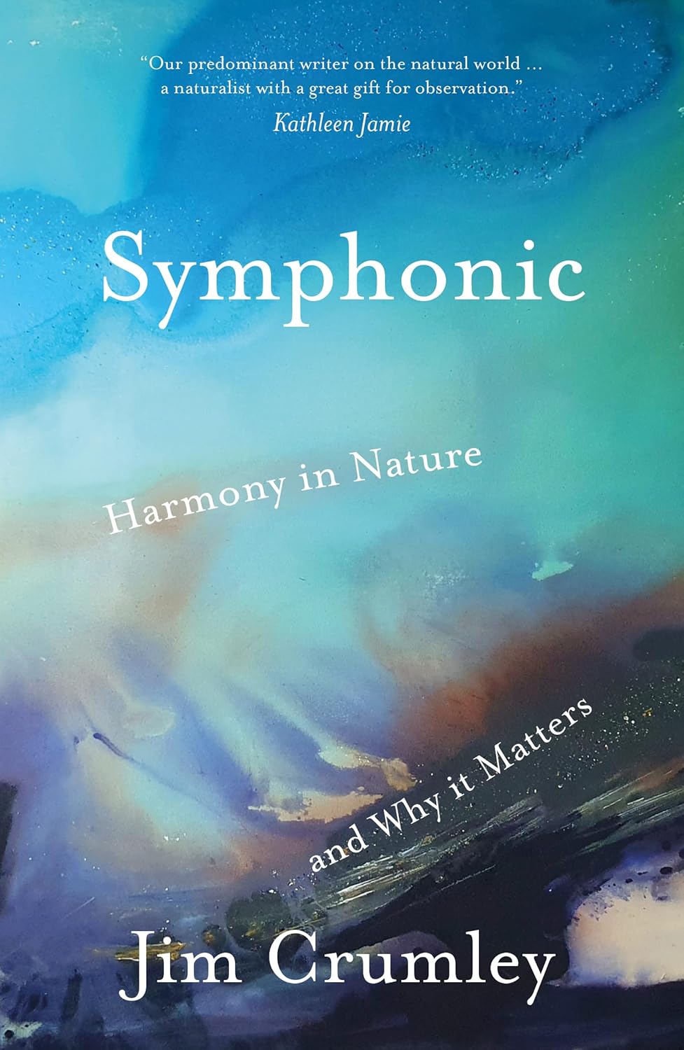 Symphonic: Harmony in Nature and Why it Matters - By Jim Crumley