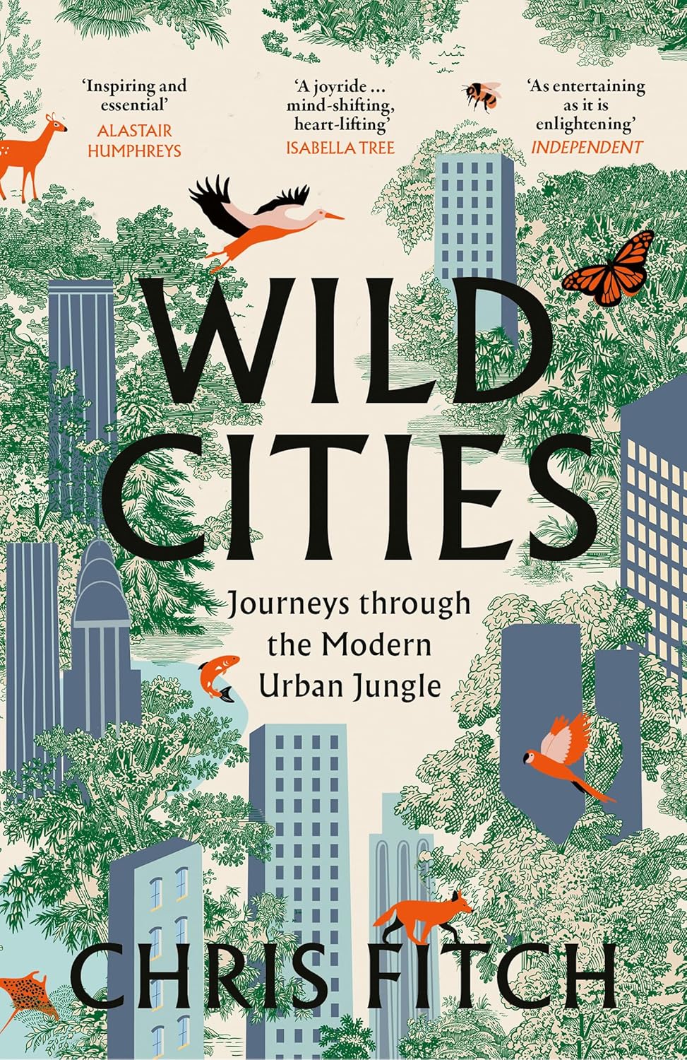 Wild Cities: Journeys through the Modern Urban Jungle - By Chris Fitch