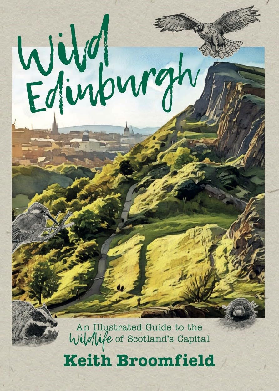 Wild Edinburgh: An Illustrated Guide to the Wildlife of Scotland’s Capital - By Keith Broomfield