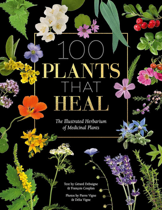 100 Plants that Heal - By Gérard Debuigne & François Couplan
