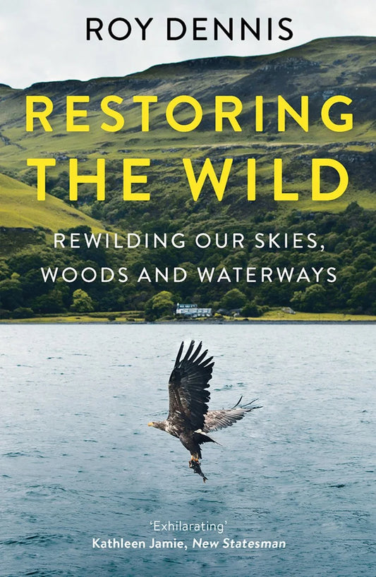 Restoring the Wild - By Roy Dennis
