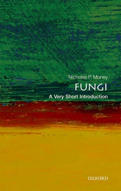 Fungi: A Very Short Introduction - By Nicolas P. Money