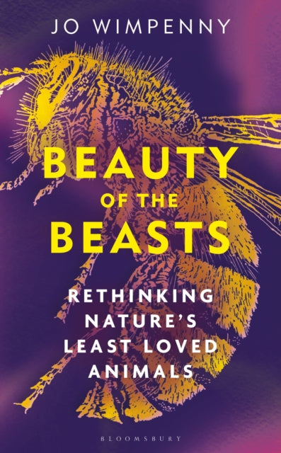 Beauty of the Beasts: Rethinking Nature’s Least Loved Animals - By Jo Wimpenny