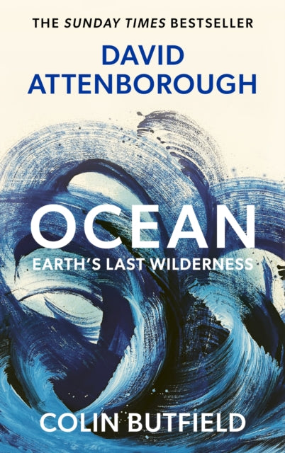 Ocean: Earth’s Last Wilderness - By Sir David Attenborough & Colin Butfield