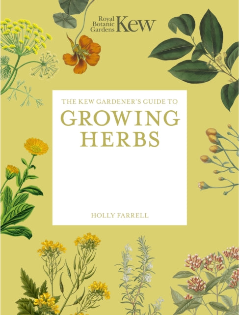 The Kew Gardener’s Guide to Growing Herbs - By Holly Farrell