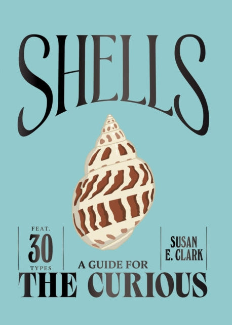Shells: A Guide for the Curious by Susan E. Clark (Hardback)