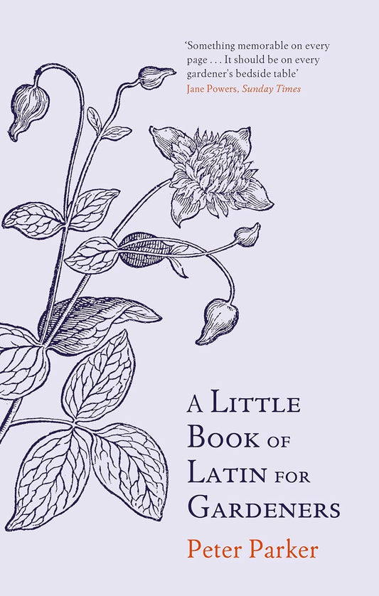 A Little Book of Latin for Gardeners - By Peter Parker