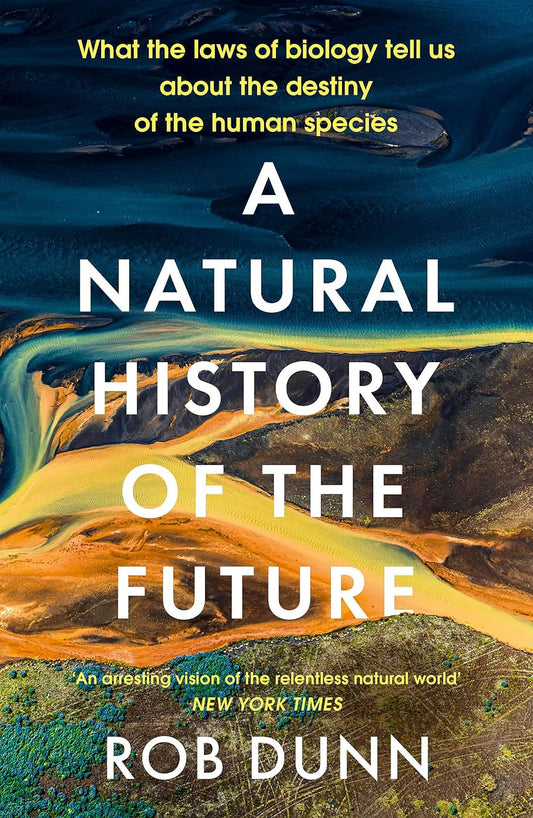 A Natural History of the Future - By Rob Dunn
