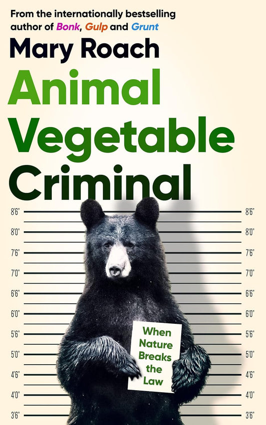 Animal Vegetable Criminal - By Mary Roach