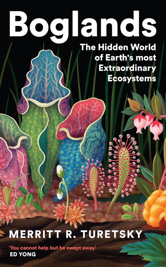 Boglands: The Hidden World of the Earth's Most Extraordinary Ecosystems - By Merritt R. Turetsky (Hardback)