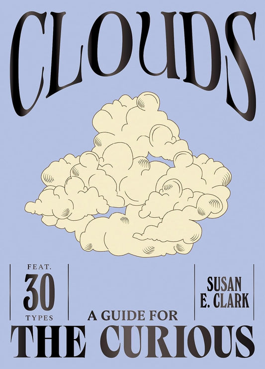 Clouds: A Guide for the Curious - By Susan E. Clark