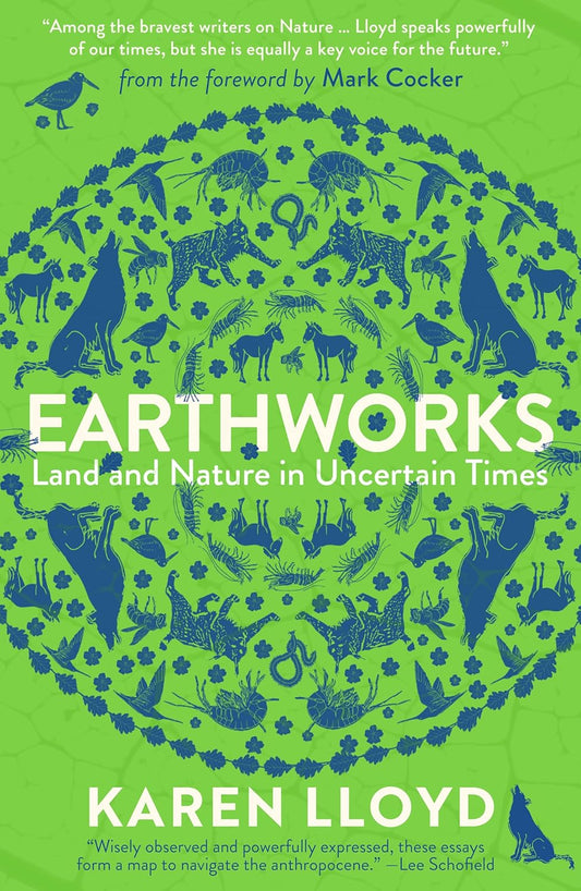 Earthworks: Land and Nature in Uncertain Times - By Karen Lloyd