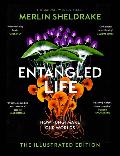 Entangled Life (The Illustrated Edition) - By Merlin Sheldrake (Hardback)