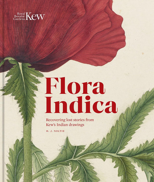 Flora Indica: Recovering Lost Stories from Kew’s Indian Drawings - By H.J. noltie