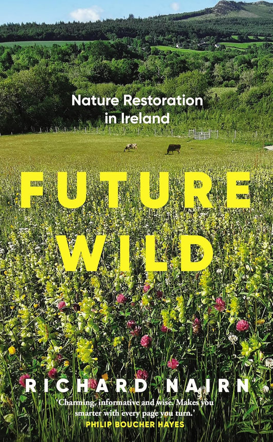Future Wild: Nature Restoration in Ireland - By Richard Nairn