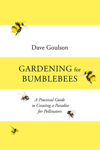 Gardening for Bumblebees - By Dave Goulson