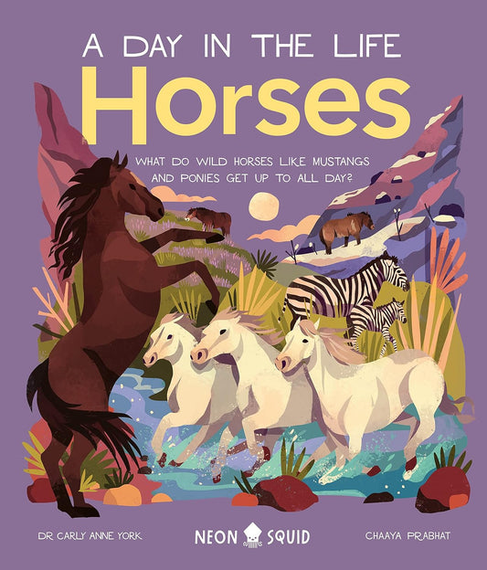Horses: A Day in the Life - By Dr Carly Anne York & Chaaya Prabhat