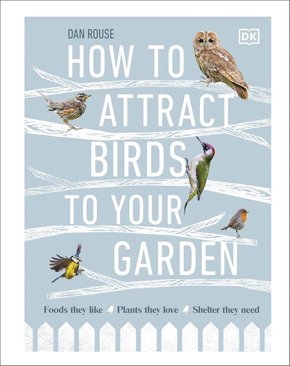 How to Attract Birds to Your Garden - By Dan Rouse