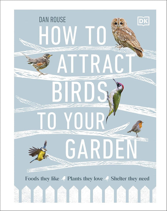 How to Attract Birds to Your Garden - By Dan Rouse