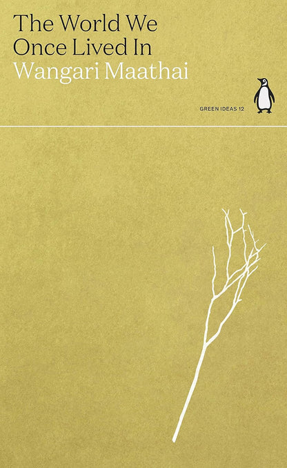 The World We Once Lived In - By Wangari Maathai