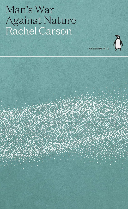 Man’s War Against Nature - By Rachel Carson