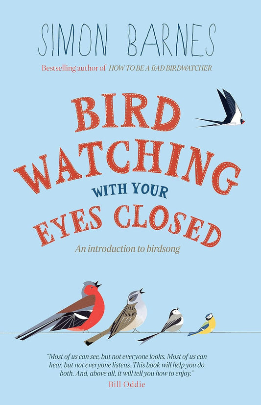 Birdwatching with Your Eyes Closed - By Simon Barnes