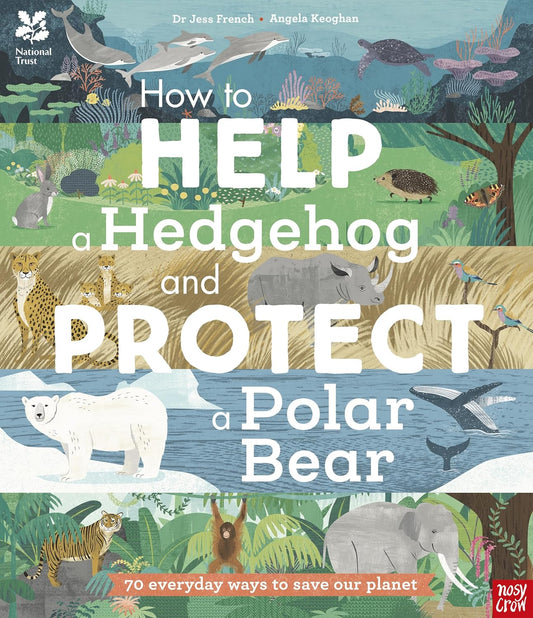 How to Help a Hedgehog and Protect a Polar Bear - By Dr Jess French & Angela Keoghan