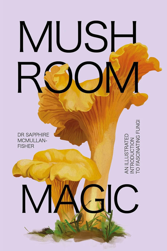 Mushroom Magic - By Dr Sapphire Mcmullan-Fisher