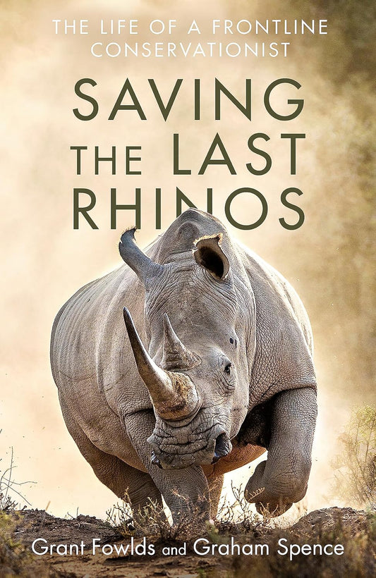 Saving the Last Rhinos - By Grant Fowlds & Graham Spence