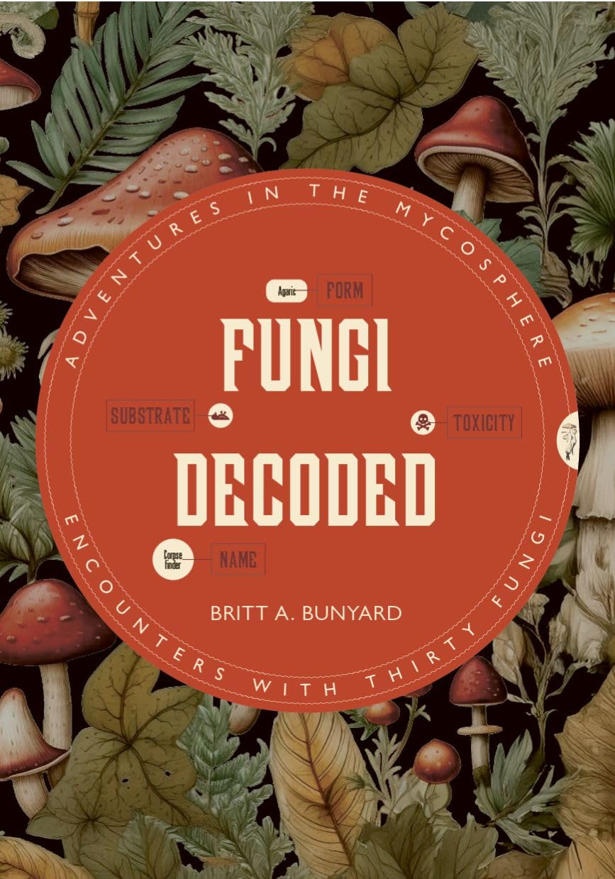 Fungi Decoded - By Britt A. Bunyard