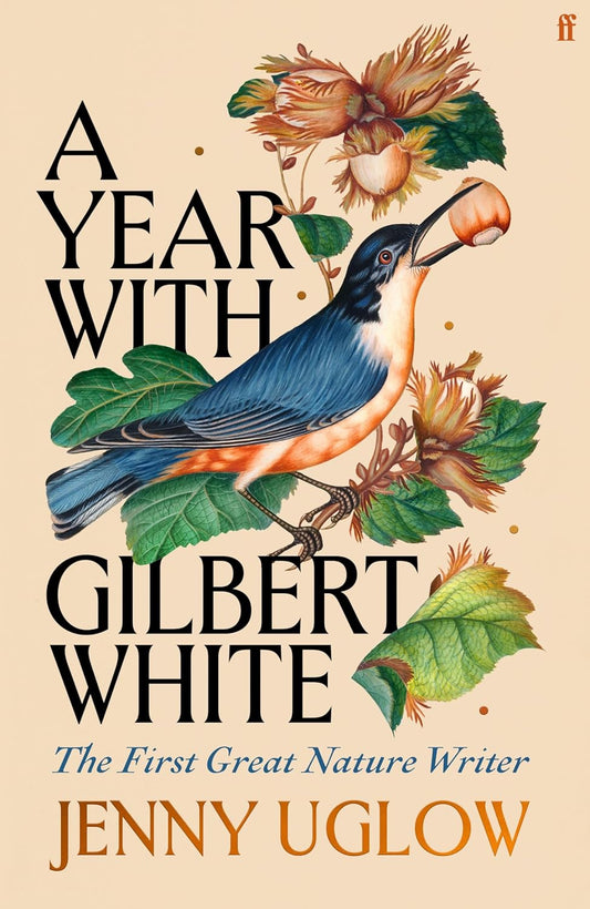 A Year with Gilbert White: The First Great Nature Writer - By Jenny Uglow