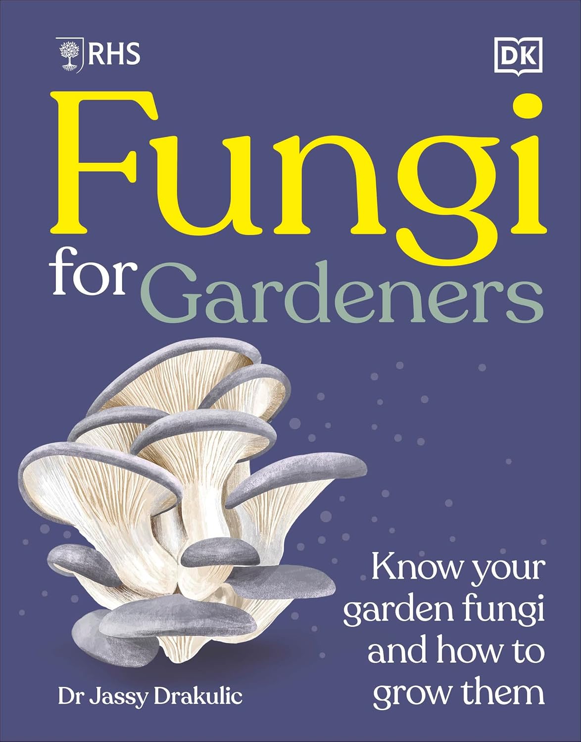 RHS Fungi for Gardeners - By Dr Jassy Drakulic