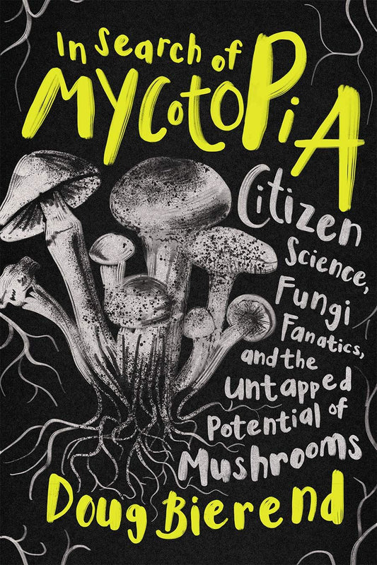 In Search of Mycotopia - By Doug Bierend