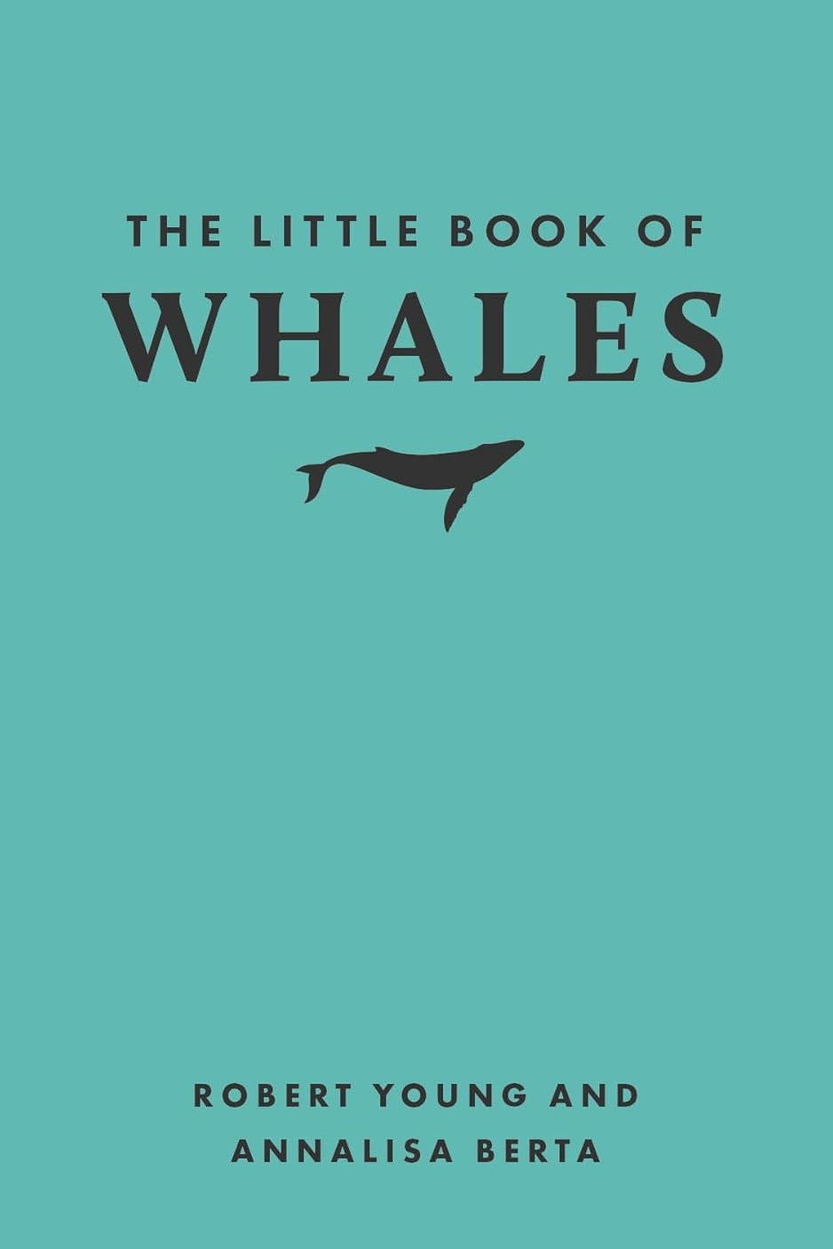 The Little Book of Whales - By Robert Young & Annalisa Berta