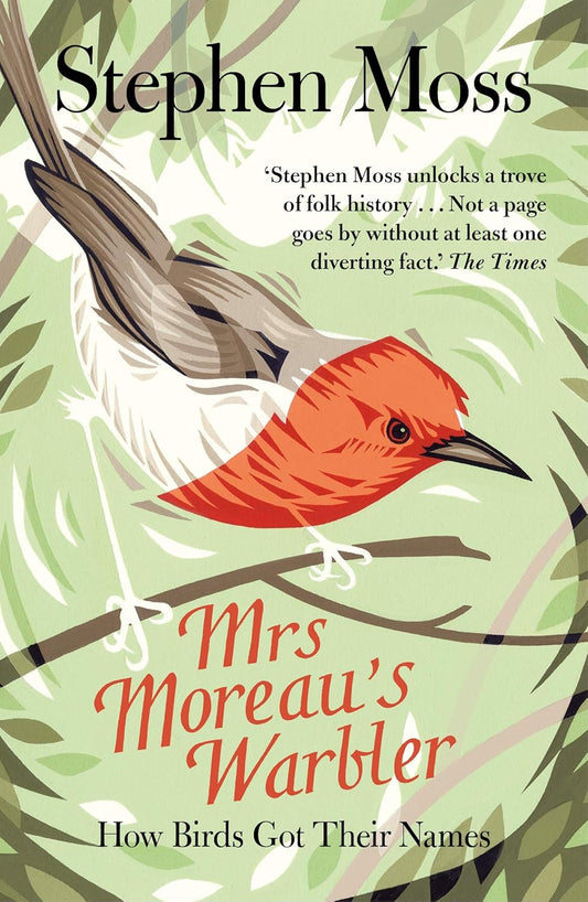 Mrs Moreau’s Warbler: How Birds Got Their Names - By Stephen Moss