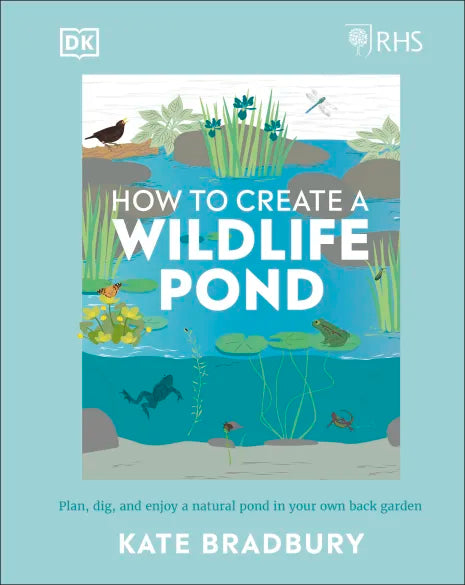 RHS How to Create a Wildlife Pond - By Kate Bradbury