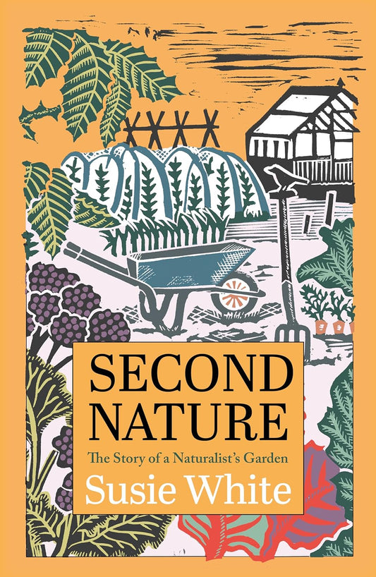 Second Nature: The Story of a Naturalist's Garden - By Susie White