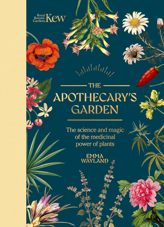 The Apothecary’s Garden: The Science and Mythology of Medicinal Plants - By Emma Wayland
