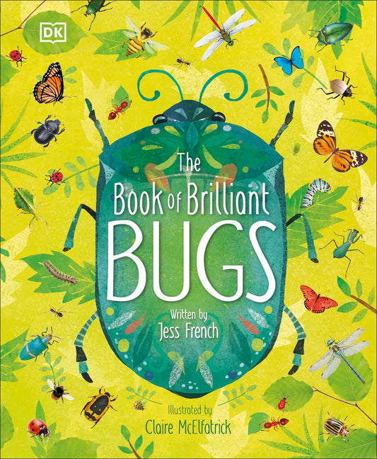 The Book of Brilliant Bugs - By Jess French, Illustrated by Claire McElfatrick