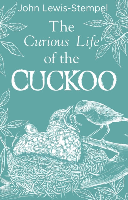 The Curious Life of the Cuckoo - By John Lewis-Stempel