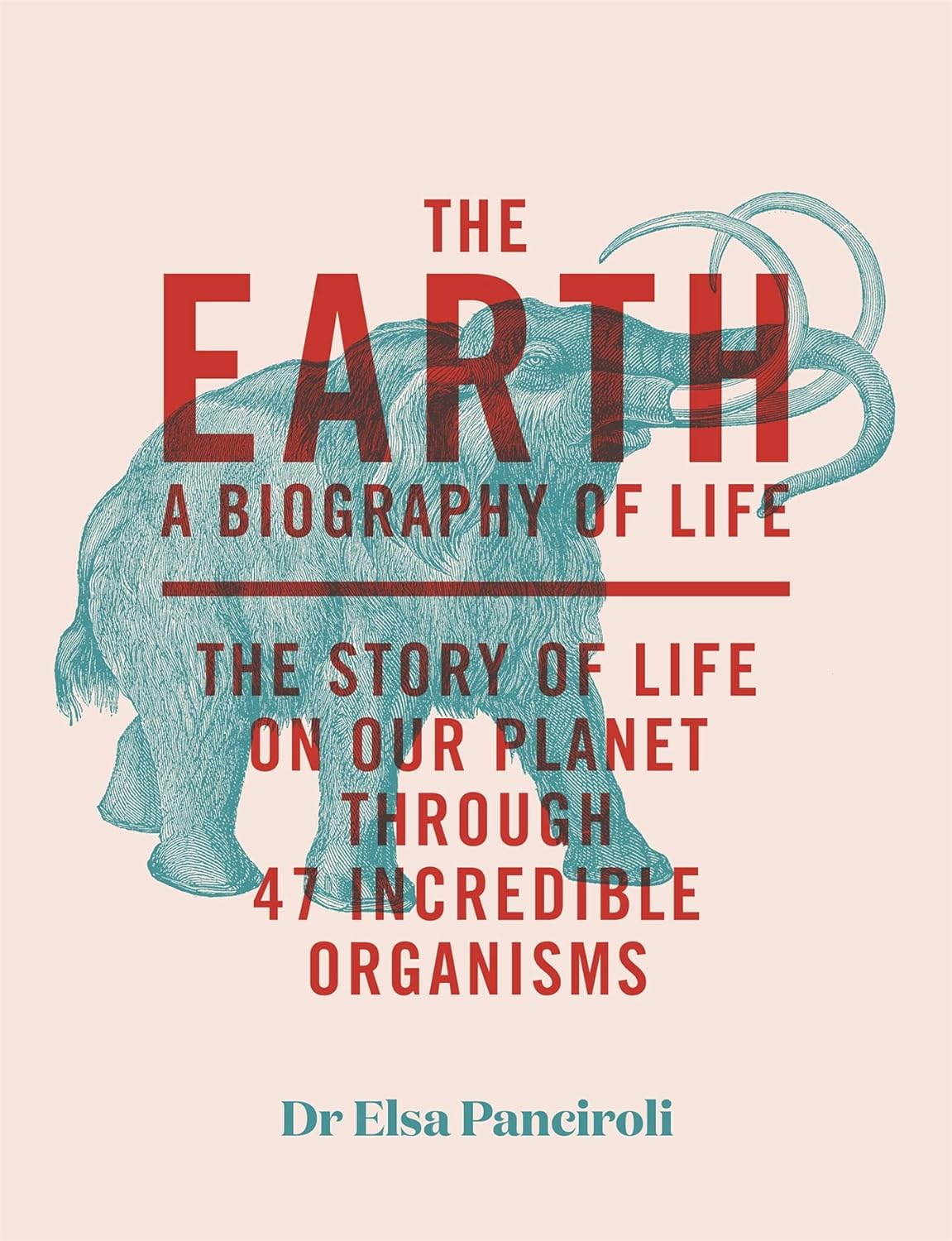The Earth: A Biography of Life - By Dr Elsa Panciroli