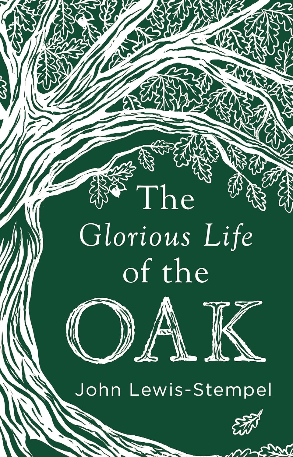 The Glorious Life of the Oak - By John Lewis-Stempel