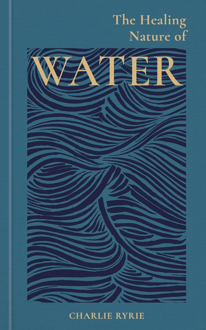 The Healing Nature of Water - By Charlie Ryrie